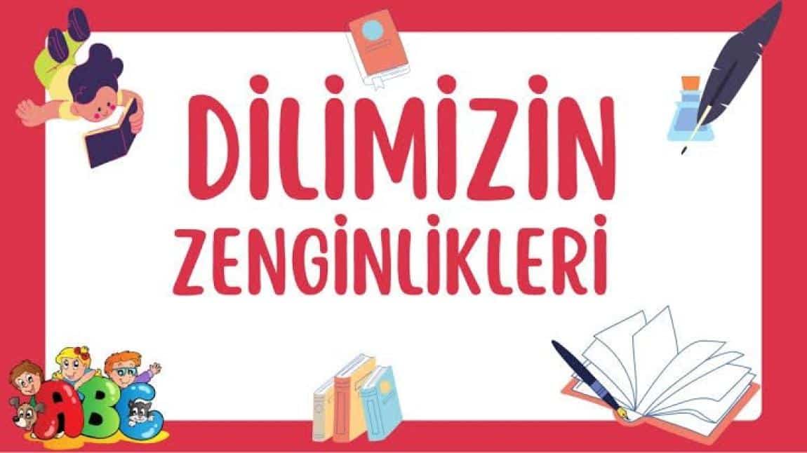 DİLİMİZİN ZENGİNLİKLERİ (MEB PROJESİ)  